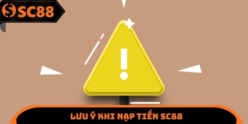 Lưu ý khi nạp tiền SC88